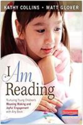 I am reading : nurturing young children's meaning making and joyful engagement with any book