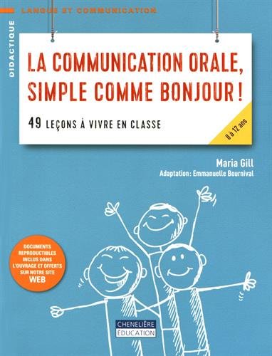 La communication orale, simple comme bonjour! : 49 leçons à vivre en classe