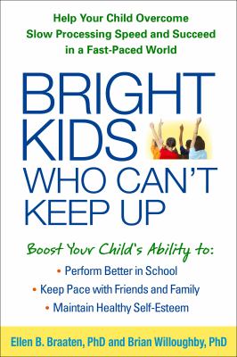 Bright kids who can't keep up : help your child overcome slow processing speed and succeed in a fast-paced world