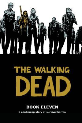 The walking dead. Book 11, A continuing story of survival horror /