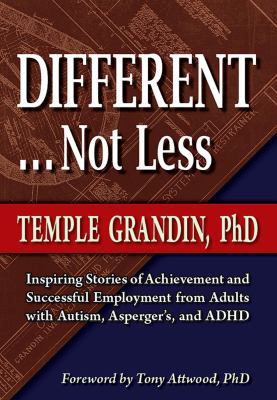 Different-- not less : inspiring stories of achievement and successful employment from adults with autism, Asperger's, and ADHD