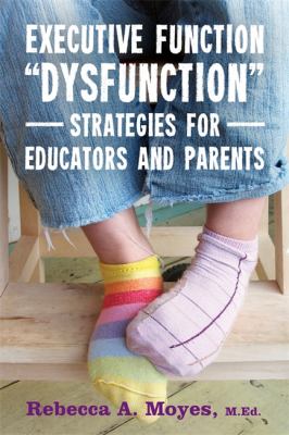 Executive function "dysfunction" : strategies for educators and parents