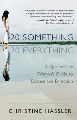 20 something, 20 everything : a quarter-life woman's guide to balance and direction