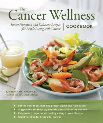 The cancer wellness cookbook : smart nutrition and delicious recipes for people living with cancer