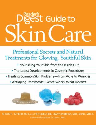 Reader's Digest guide to skin care : professional secrets and natural treatments for glowing, youthful skin
