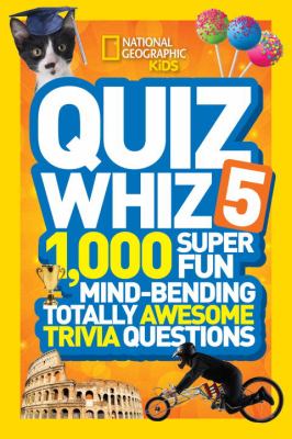 Quiz whiz 5 : 1,000 super fun mind-bending totally awesome trivia questions.