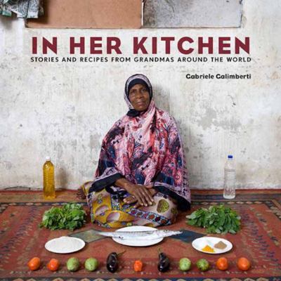 In her kitchen : stories and recipes from grandmas around the World