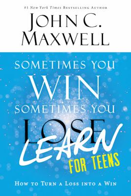 Sometimes you win, sometimes you learn for teens : how to turn a loss into a win