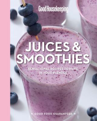 Juices & smoothies : sensational recipes to make in your blender