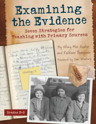Examining the evidence : seven strategies for teaching with primary sources