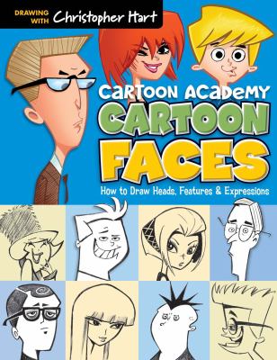 Cartoon academy : cartoon faces : how to draw heads, features & expressions