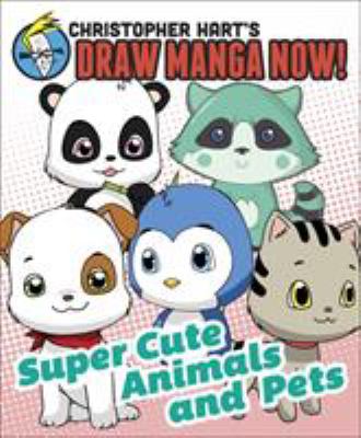 Christopher Hart's draw manga now! : supercute animals and pets