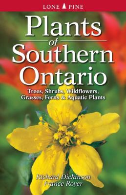 Plants of Southern Ontario : trees, shrubs, wildflowers, aquatic plants, grasses & ferns