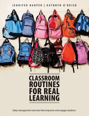 Classroom routines for real learning : daily management exercises that empower and engage students