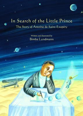 In search of the Little Prince : the story of Antoine de Saint-Exupéry