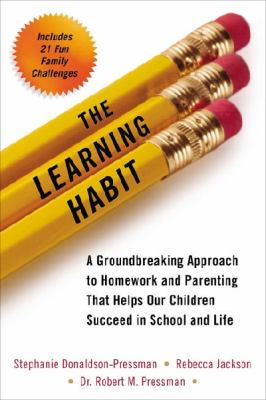 The learning habit : a groundbreaking approach to homework and parenting that helps our children succeed in school and life