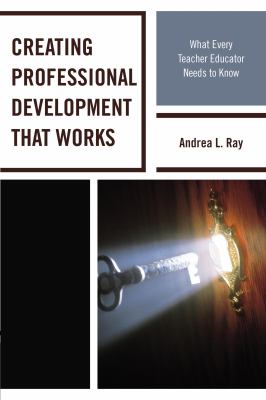 Creating professional development that works : what every teacher educator needs to know