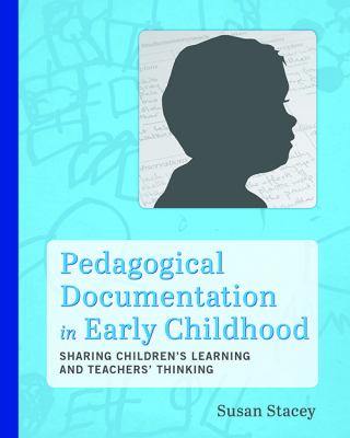 Pedagogical documentation in early childhood : sharing children's learning and teachers' thinking