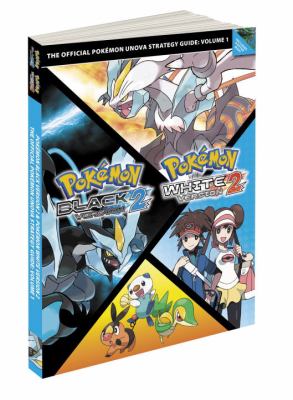 Pokémon Black version 2, Pokémon White version 2 : the official Pokémon Unova strategy guide. Vol. 1 /