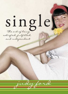 Single : the art of being satisfied, fulfilled, and independent