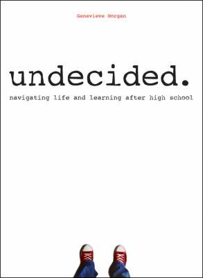 Undecided : navigating life and learning after high school