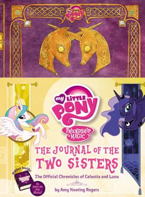 The journal of the two sisters : the official chronicles of Celestia and Luna