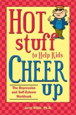 Hot stuff to help kids cheer up : the depression and self-esteem workbook