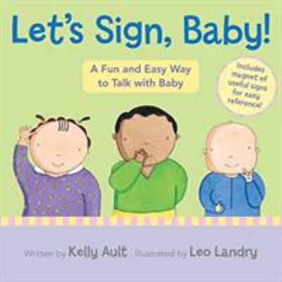Let's sign, baby! : a fun and easy way to talk with baby
