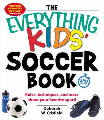 The everything kids' soccer book : rules, techniques, and more about your favorite sport!