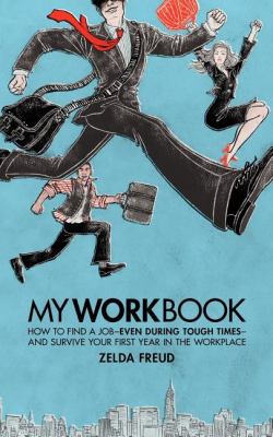 MYWORKBOOK  : how to find a job--even during tough times--and survive your first year in the workplace