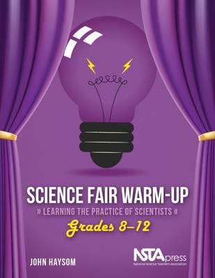 Science fair warm-up : learning the practice of scientists. Grades 8-12 :