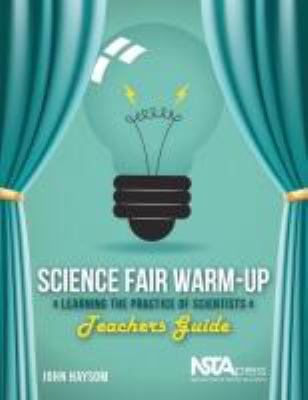 Science fair warm-up : learning the practice of scientists. Teacher's guide :