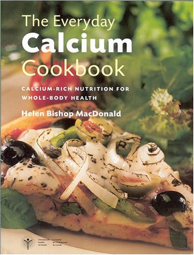 The everyday calcium cookbook : calcium-rich nutrition for whole-body health
