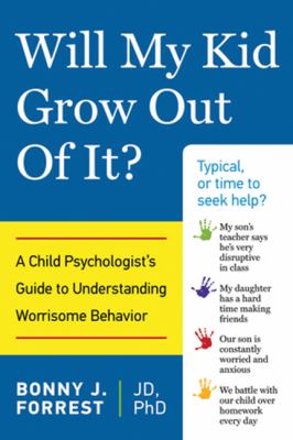 Will my kid grow out of it? : a child psychologist's guide to understanding worrisome behavior