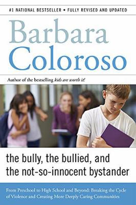 The bully, the bullied, and the not-so-innocent bystander : from preschool to high school and beyond ; breaking the cycle of violence and creating more deeply caring communities