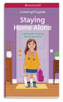 Staying home alone : a girl's guide to feeling safe and having fun