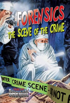 Forensics : the scene of the crime