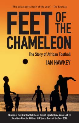 Feet of the chameleon : the story of African football