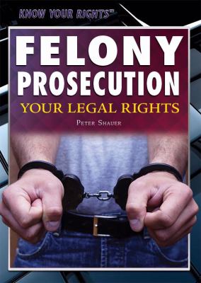 Felony prosecution : your legal rights
