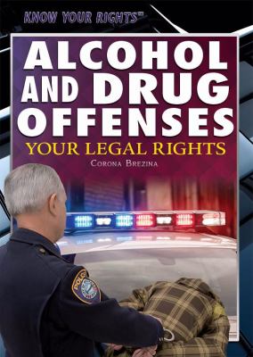Alcohol and drug offenses : your legal rights
