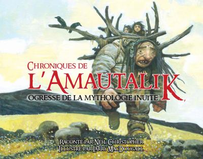 Chroniques de l'amautalik : ogresse de la mythologie Inuite