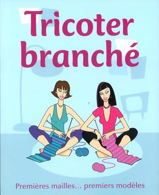 Tricoter branché : premières mailles-- premiers modèles