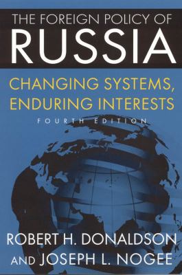 The foreign policy of Russia : changing systems, enduring interests