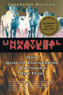 Unnatural harvest : how genetic engineering is altering our food