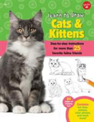 Learn to draw cats & kittens : step-by-step instructions for more than 25 favorite feline friends.
