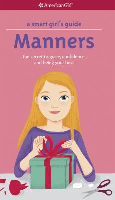 A smart girl's guide : manners, the secret to grace, confidence, and being your best