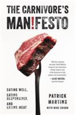 The carnivore's man!festo : eating well, eating responsibly, and eating meat