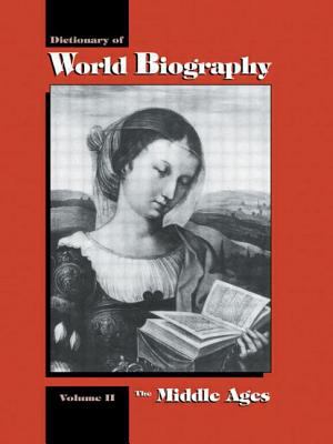 Dictionary of world biography. Vol. 2, The Middle Ages /