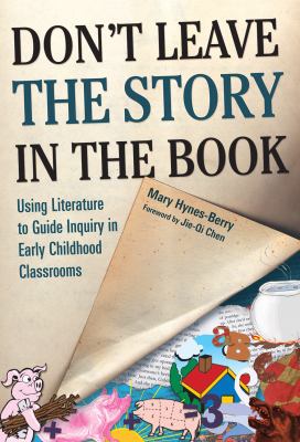 Don't leave the story in the book : using literature to guide inquiry in early childhood classrooms