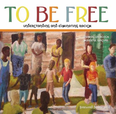 To be free : understanding and eliminating racism